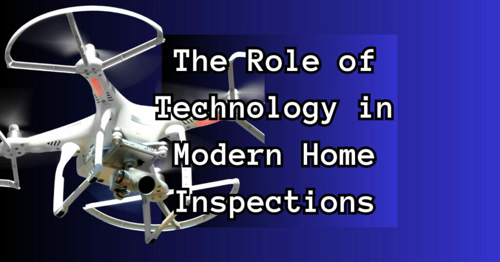 The Role of Technology in Modern Home Inspections